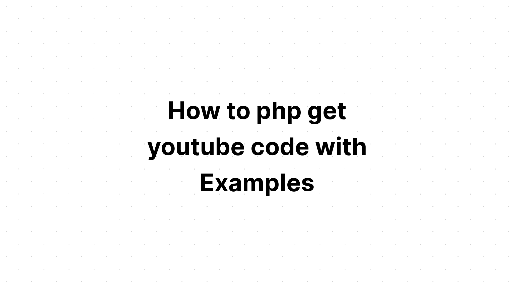 Cách php lấy mã youtube với các ví dụ